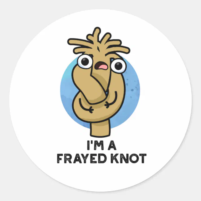 I'm A Frayed Knot Funny Rope Pun Classic Round Sticker | Zazzle