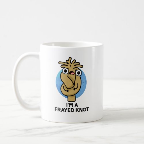 Im A Frayed Knot Funny Rope Pun  Coffee Mug