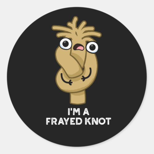 Im A Frayed Knot Funny Rope Pun Dark BG Classic Round Sticker