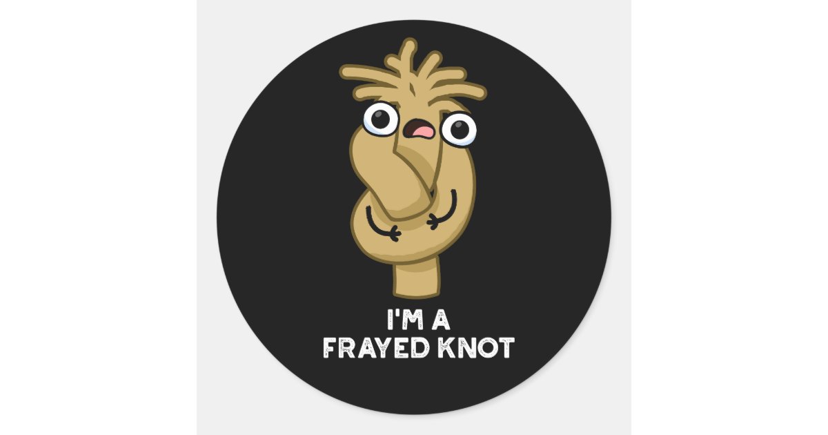 I'm A Frayed Knot Funny Rope Pun Dark BG Classic Round Sticker | Zazzle