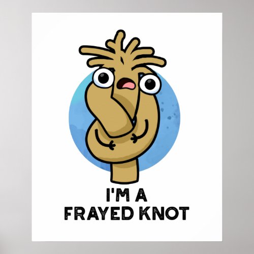 Im A Frayed Knot Funny Rope Pun  Poster