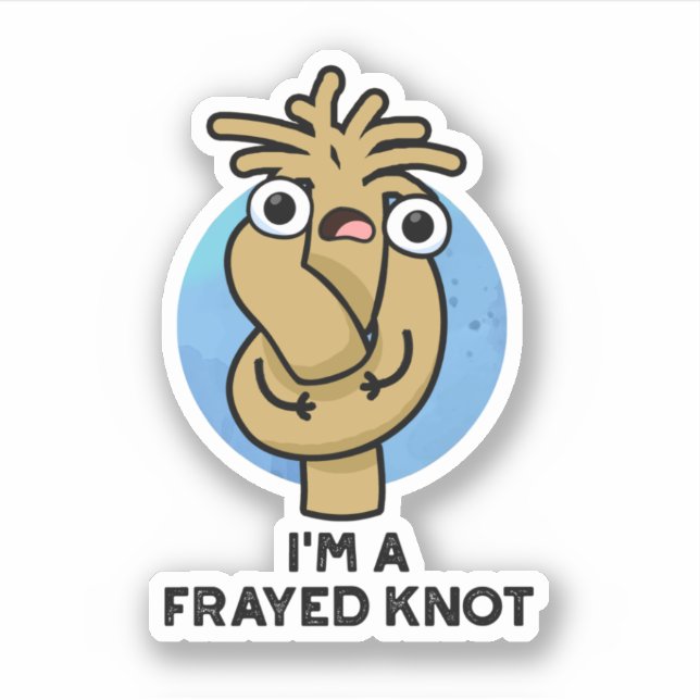 I'm A Frayed Knot Funny Rope Pun  Sticker (Front)
