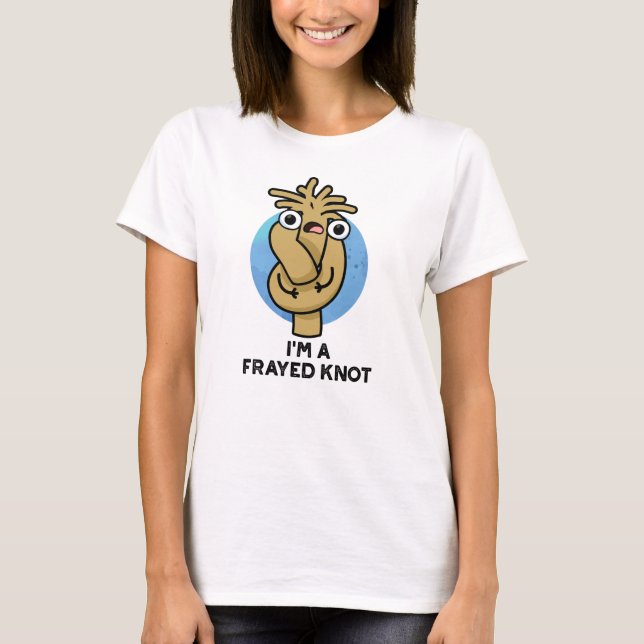 I'm A Frayed Knot Funny Rope Pun  T-Shirt (Front)
