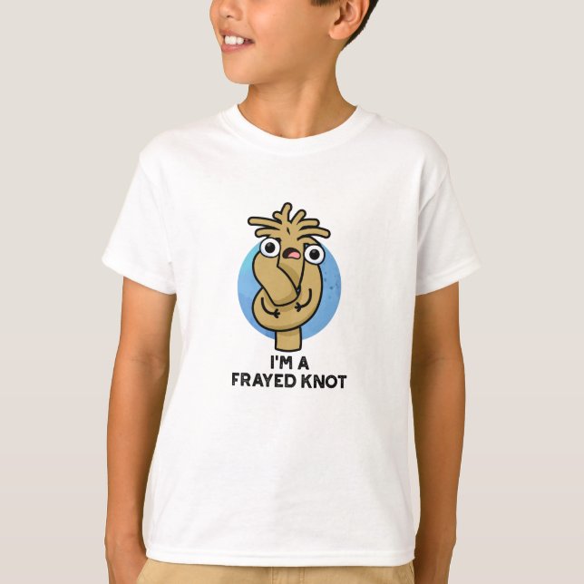 I'm A Frayed Knot Funny Rope Pun  T-Shirt (Front)