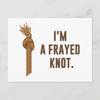 I'm A Frayed Knot Postcard by The_Shirt_Yurt at Zazzle