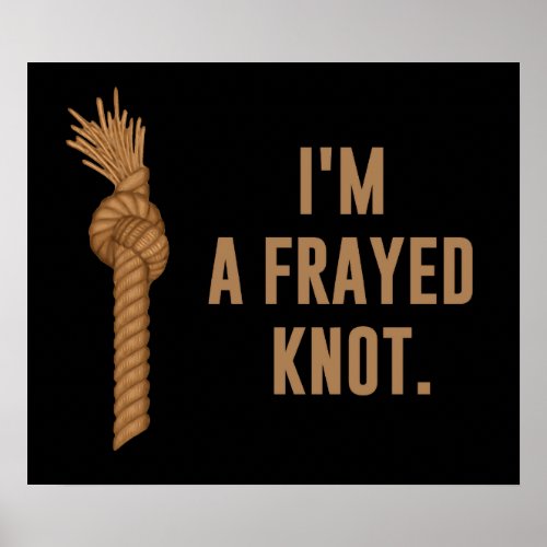 Im a Frayed Knot Poster