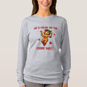 I'm A Freak On The Cookie Sheet Sassy Gingerbread T-Shirt