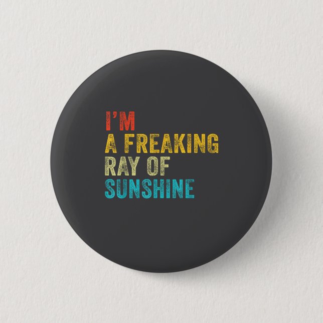 I'm A Freaking Ray Of Sunshine Funny Sarcastic Vin Button (Front)