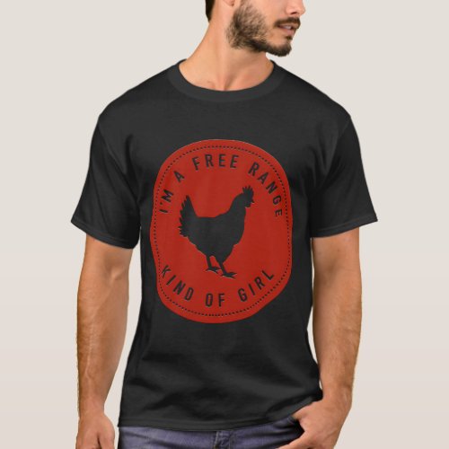 IM A Free Range Healthy Eating Chicken Farmer T_Shirt