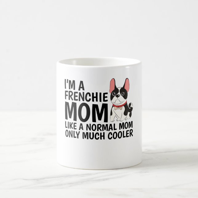 I'M A Frenchie Mom Like A Normal Mom  Coffee Mug (Center)