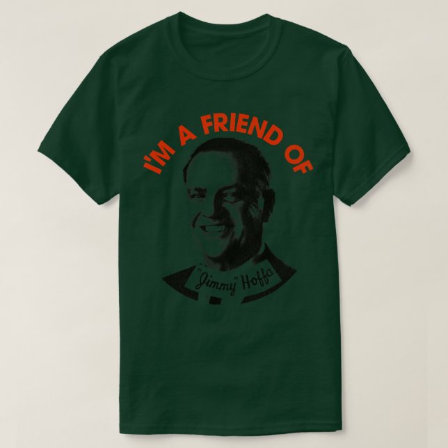 Im a Friend of Jimmy Hoffa T-Shirt (Design Front)