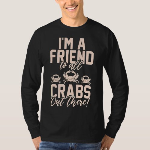 Im A Friend To All Crabs Out There Crab Owner T_Shirt