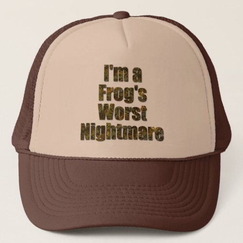 Im a frogs worst nightmare trucker hat
