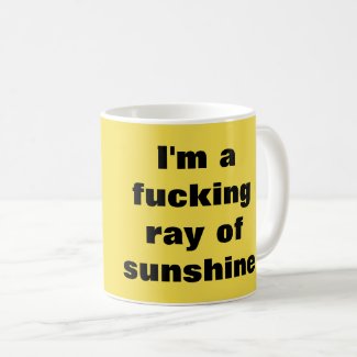I'm a fucking ray of sunshine coffee mug