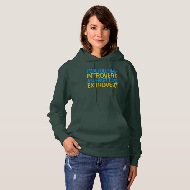 I'm A Full Time Introvert And Part Time Extrovert Hoodie (Front Full)