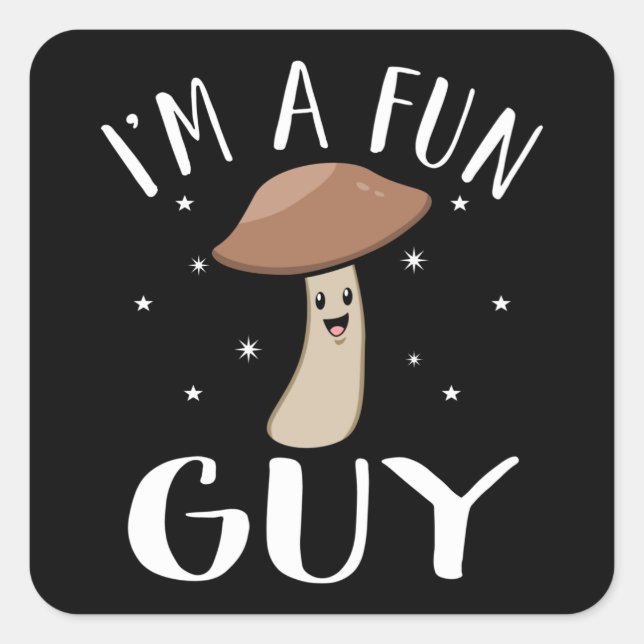 I'm a fun guy with Mushrooms happy mushroom day Square Sticker (Front)