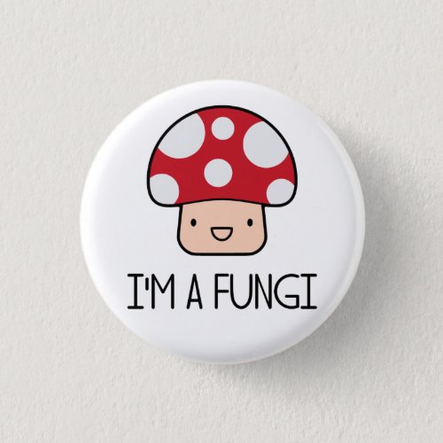 Im a Fungi Fun Guy Mushroom Button