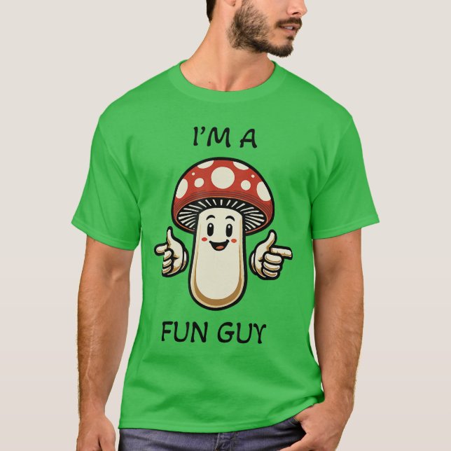 Im a Fungi Fun Guy Mushroom Pun Funny friends T-Shirt (Front)