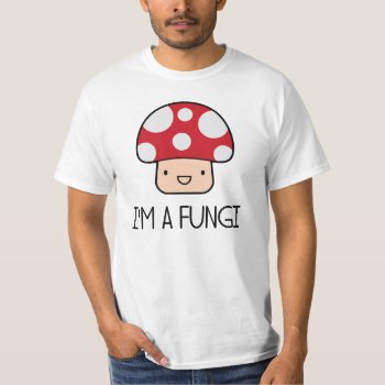 I'm A Fungi Fun Guy Mushroom T-shirt by The_Shirt_Yurt at Zazzle