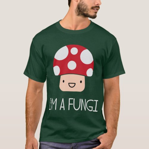 Im a Fungi Fun Guy Mushroom  T_Shirt