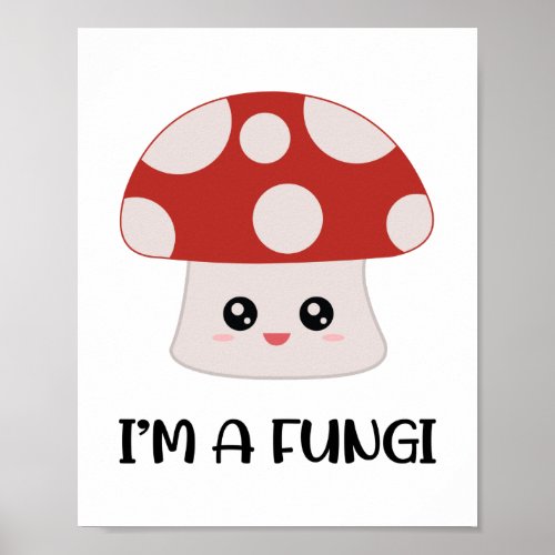 Im a Fungi Fun Mushroom Poster