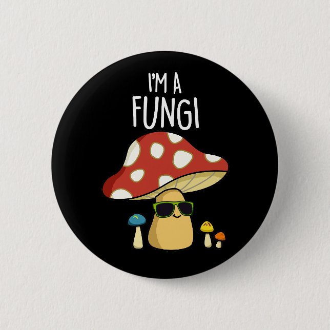 I'm A Fungi Funny Mushroom Pun Dark BG Button (Front)