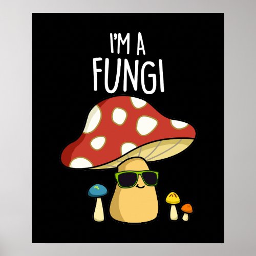Im A Fungi Funny Mushroom Pun Dark BG Poster