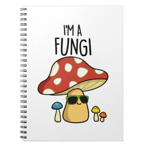 Im A Fungi Funny Mushroom Pun  Notebook