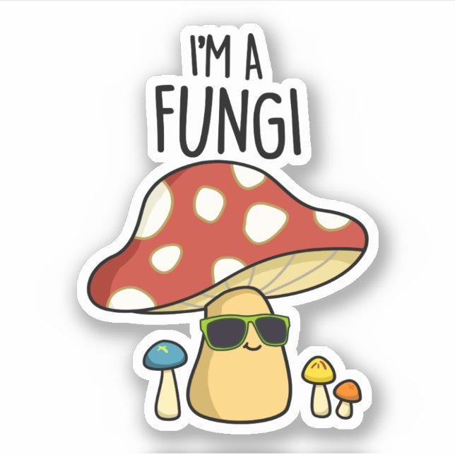 I'm A Fungi Funny Mushroom Pun  Sticker (Front)