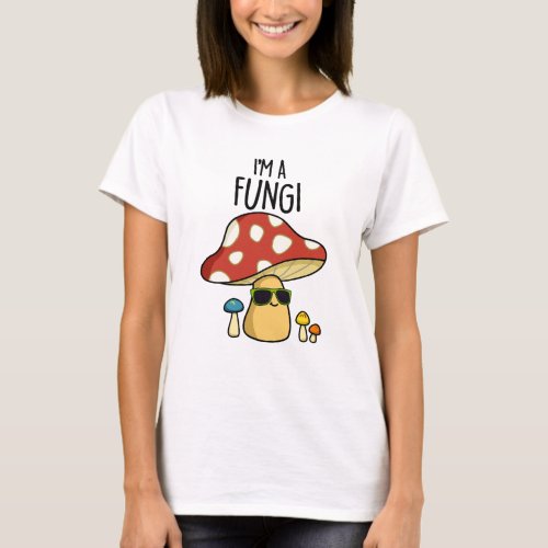 Im A Fungi Funny Mushroom Pun  T_Shirt