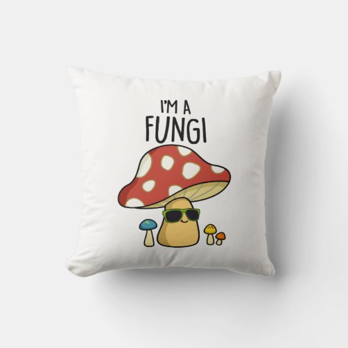 Im A Fungi Funny Mushroom Pun  Throw Pillow