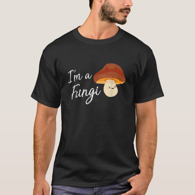 Im A Fungi  Im A Fun Guy Funny Mushroom  T-Shirt (Front)