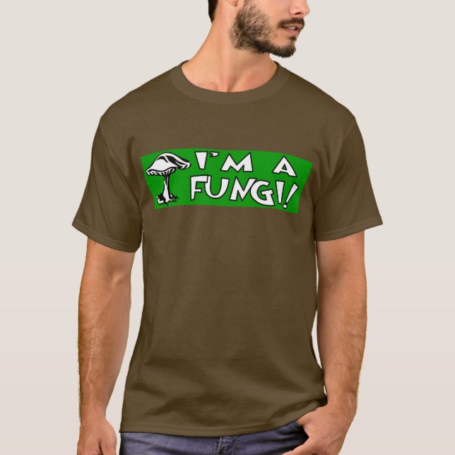 I'm A Fungi! T-Shirt (Front)