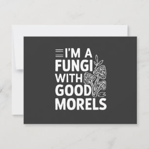 I'm a Fungi With Good Morels Funny Mushrooms Note Card