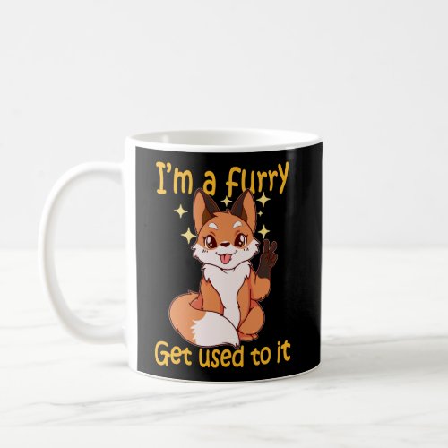 Im A Furry Get Use To It Furry Gift Shirt Furry Coffee Mug