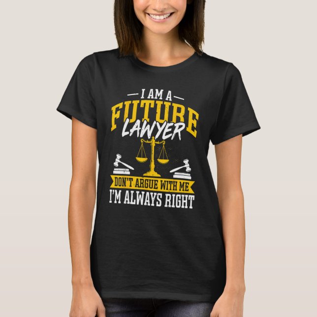 I'm a Future Lawyer Don't Argue - Funny Law School T-Shirt (Front)