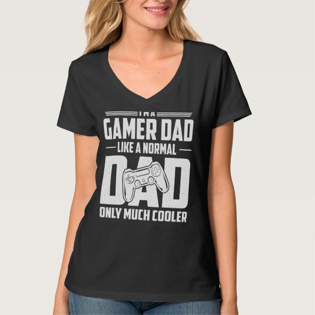 I'm A Gamer Dad Like A Normal Dad Only Much Cooler T-Shirt (Front)