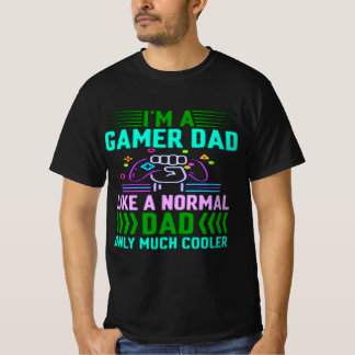 Im A Gamer Dad Like A Normal Dad Only Much Cooler T-Shirt