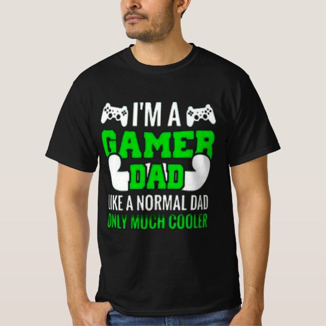 im A Gamer Dad Like A Normal Dad Only Much Cooler T-Shirt (Front)