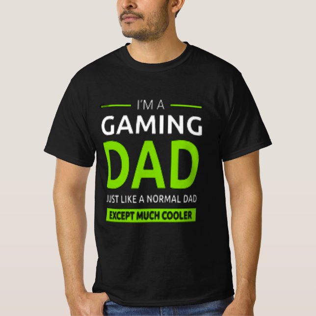 "im a gamer dad like a normal dad only much cooler T-Shirt (Front)