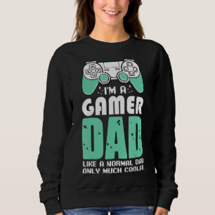 I'm A Gamer Dad Video Games Fan Celebrate Father's Sweatshirt