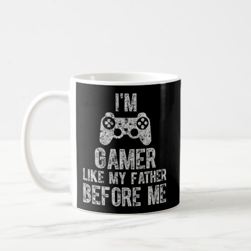 IM A Gamer Like My Father Before Me Shirt Gamer D Coffee Mug