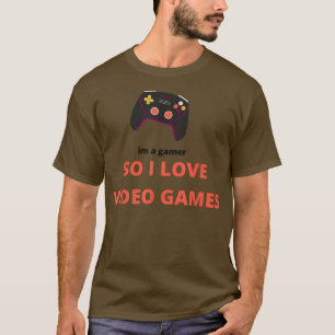 im a gamer so i love video games T-Shirt