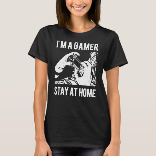 Im A Gamer Stay At Home  Cool Gamer Video Games T_Shirt