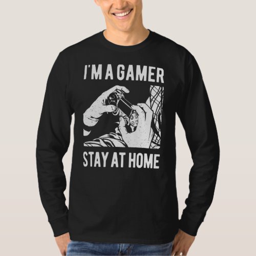 Im A Gamer Stay At Home  Cool Gamer Video Games T_Shirt