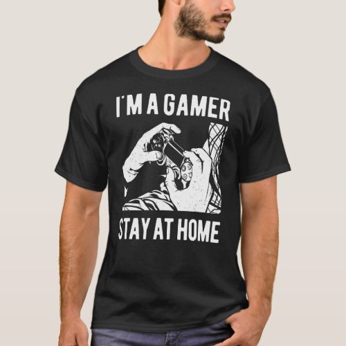 Im A Gamer Stay At Home  Cool Gamer Video Games T_Shirt