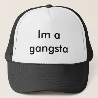 Im a gangsta trucker hat
