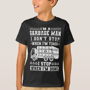 Im A Garbage Man I Dont Stop When Im Tired Garb T-Shirt