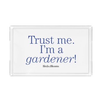 I'm A Gardener Acrylic Tray by birdsandblooms at Zazzle