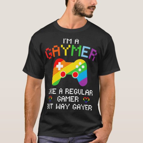 Im A Gaymer Like A Regular Gamer But Way Gayer  G T_Shirt